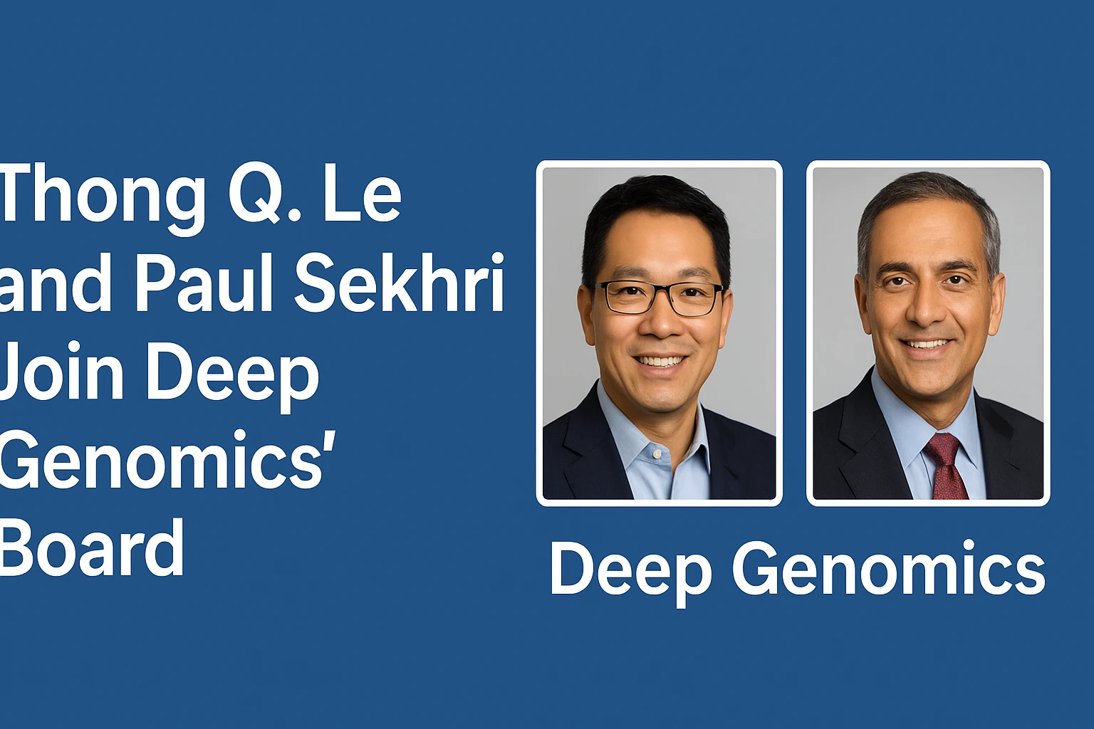 Thong Q. Le and Paul Sekhri Join Deep Genomics’ Board