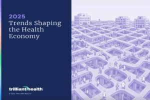 Trilliant Health Unveils 2025 Report on Six Forces Shaping the Health Economy